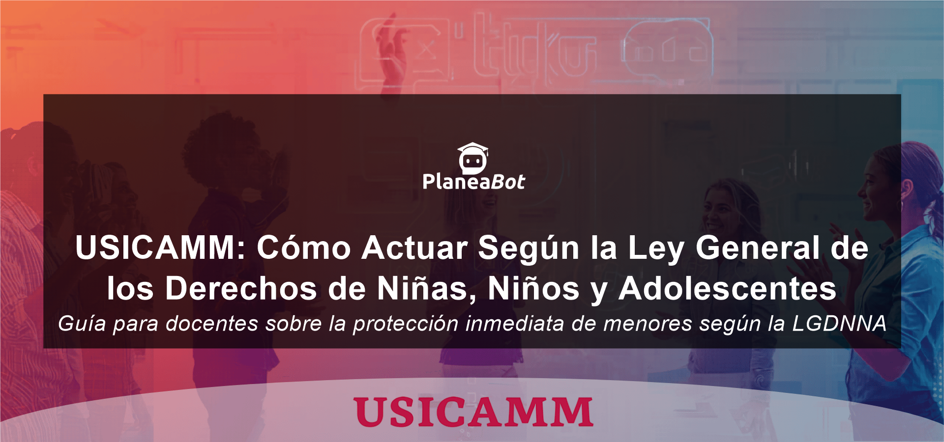 USICAMM: Cómo Actuar Según la Ley General de los Derechos de Niñas, Niños y Adolescentes