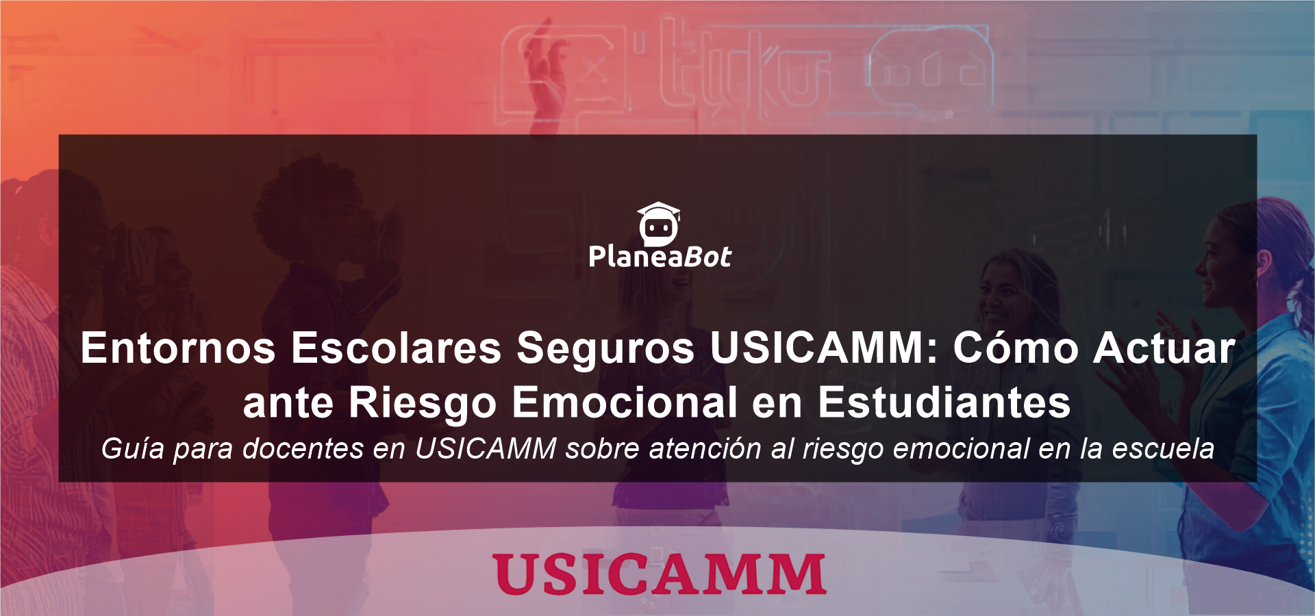 Entornos Escolares Seguros USICAMM: Cómo Actuar ante Riesgo Emocional en Estudiantes