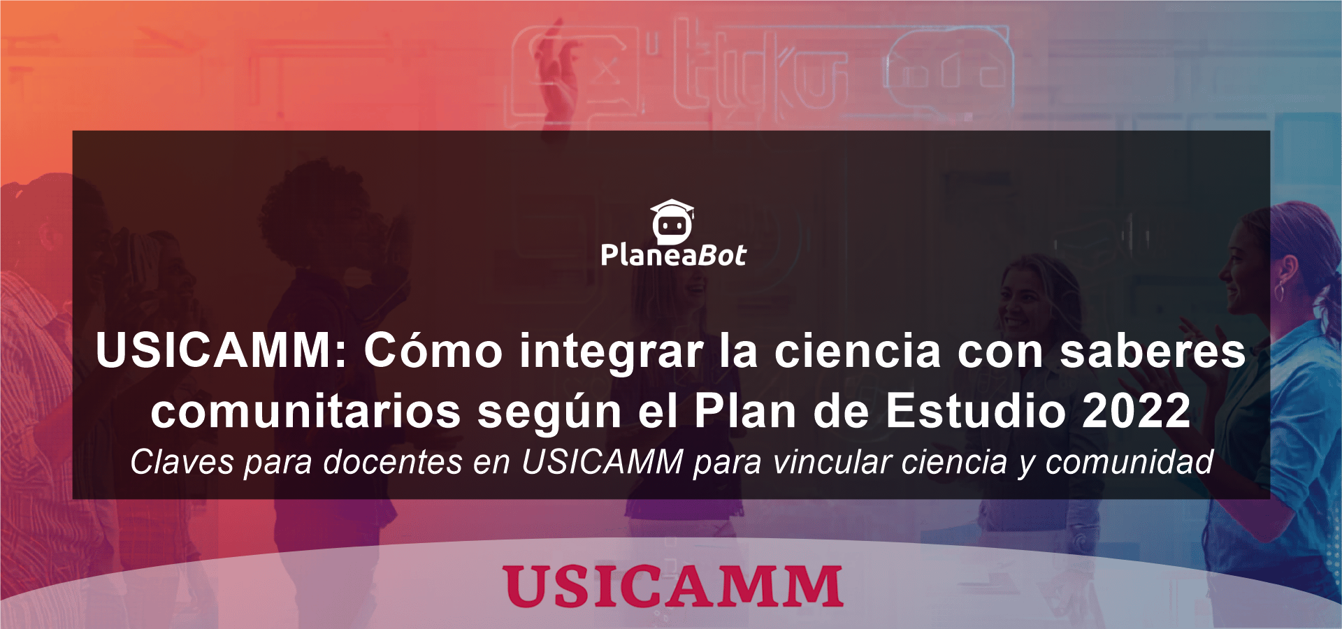USICAMM: Cómo integrar la ciencia con saberes comunitarios según el Plan de Estudio 2022