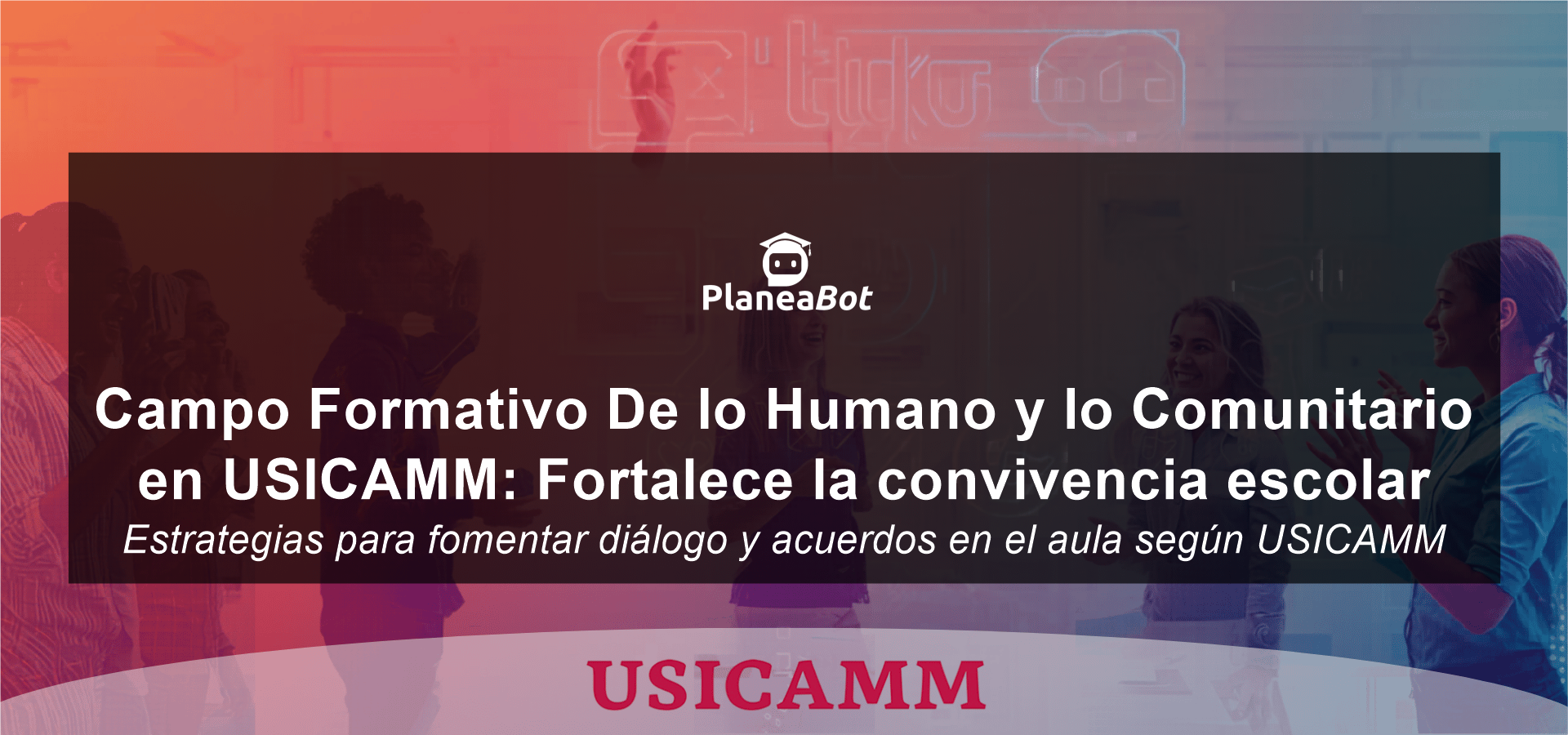 Campo Formativo De lo Humano y lo Comunitario en USICAMM: Fortalece la convivencia escolar