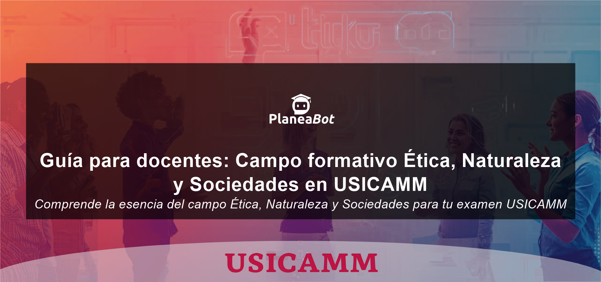 Guía para docentes: Campo formativo Ética, Naturaleza y Sociedades en USICAMM