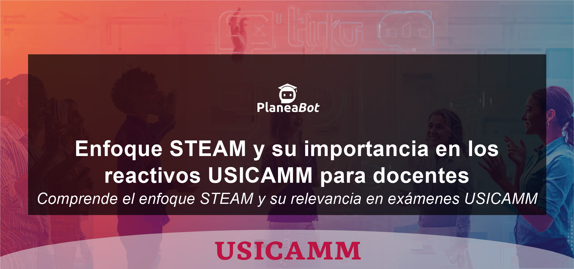 Enfoque STEAM y su importancia en los reactivos USICAMM para docentes