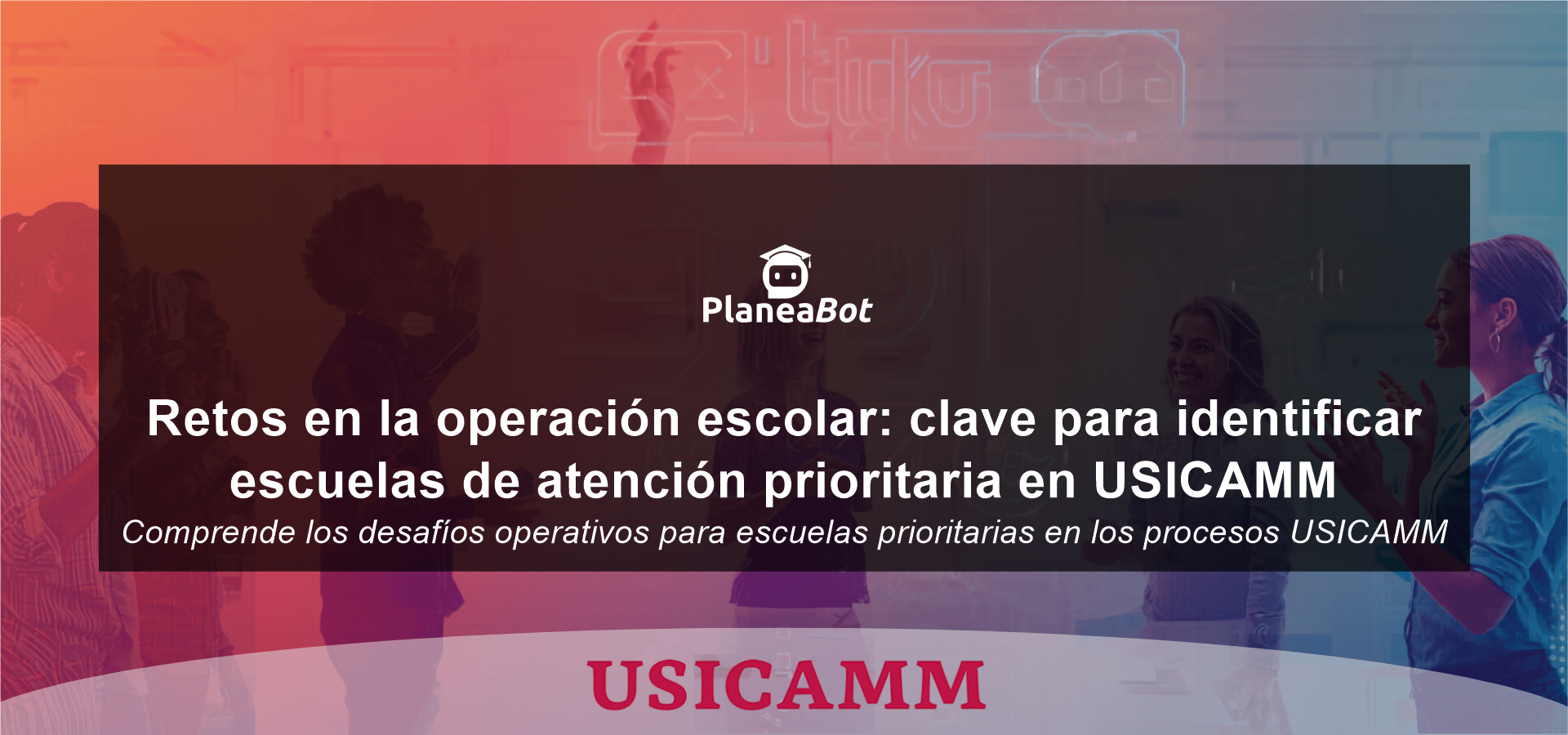 Retos en la operación escolar: clave para identificar escuelas de atención prioritaria en USICAMM