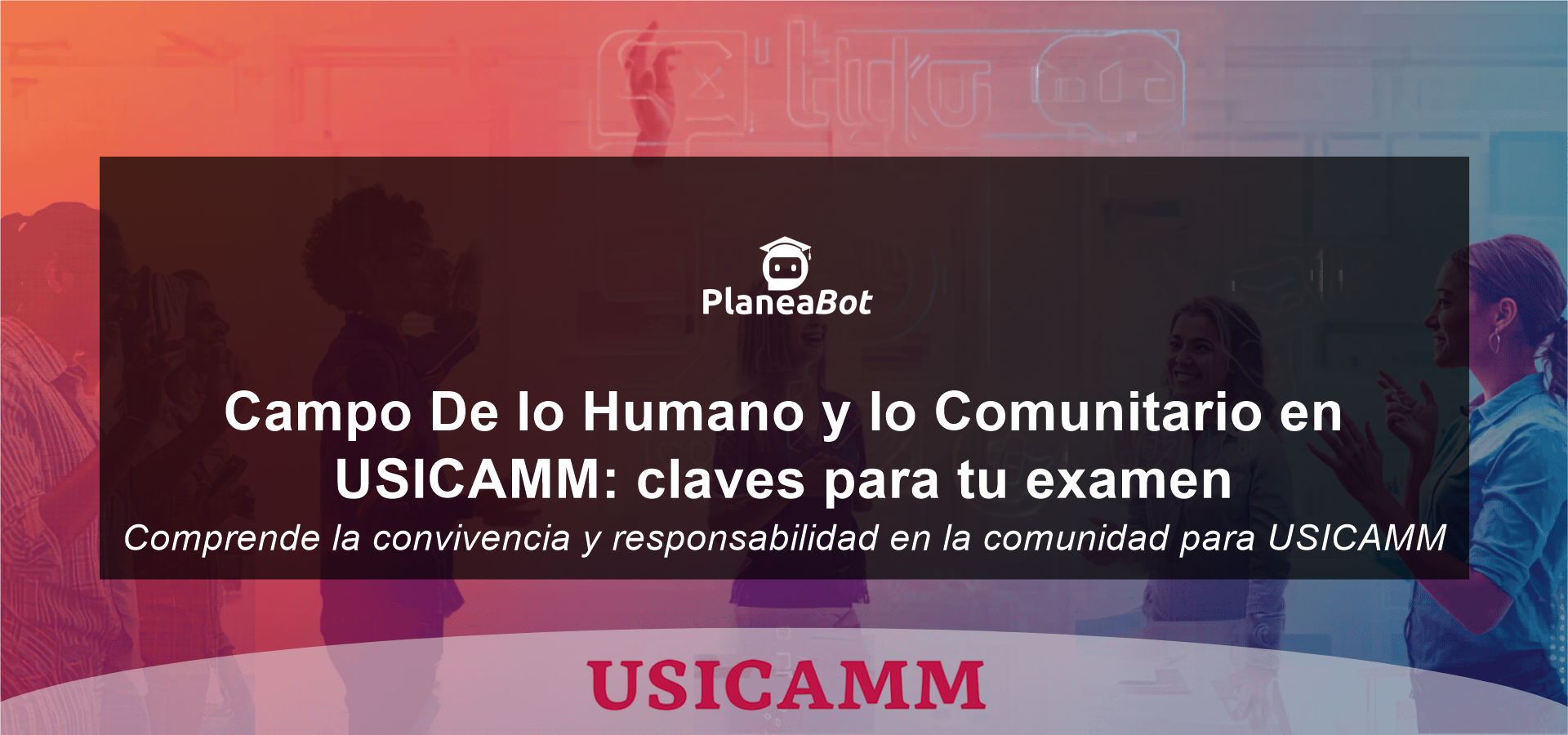 Campo De lo Humano y lo Comunitario en USICAMM: claves para tu examen