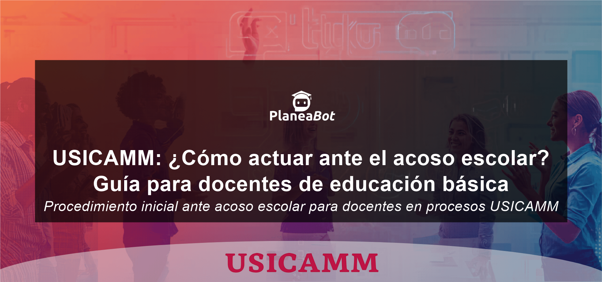 USICAMM: ¿Cómo actuar ante el acoso escolar? Guía para docentes de educación básica