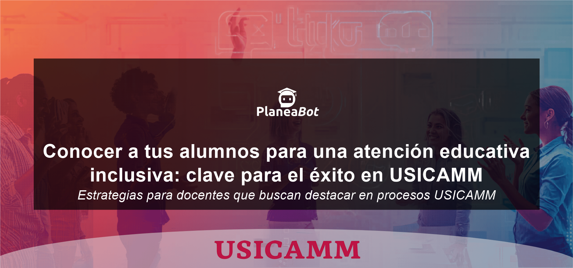 Conocer a tus alumnos para una atención educativa inclusiva: clave para el éxito en USICAMM
