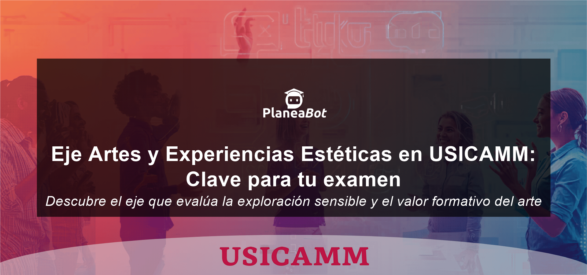 Eje Artes y Experiencias Estéticas en USICAMM: Clave para tu examen
