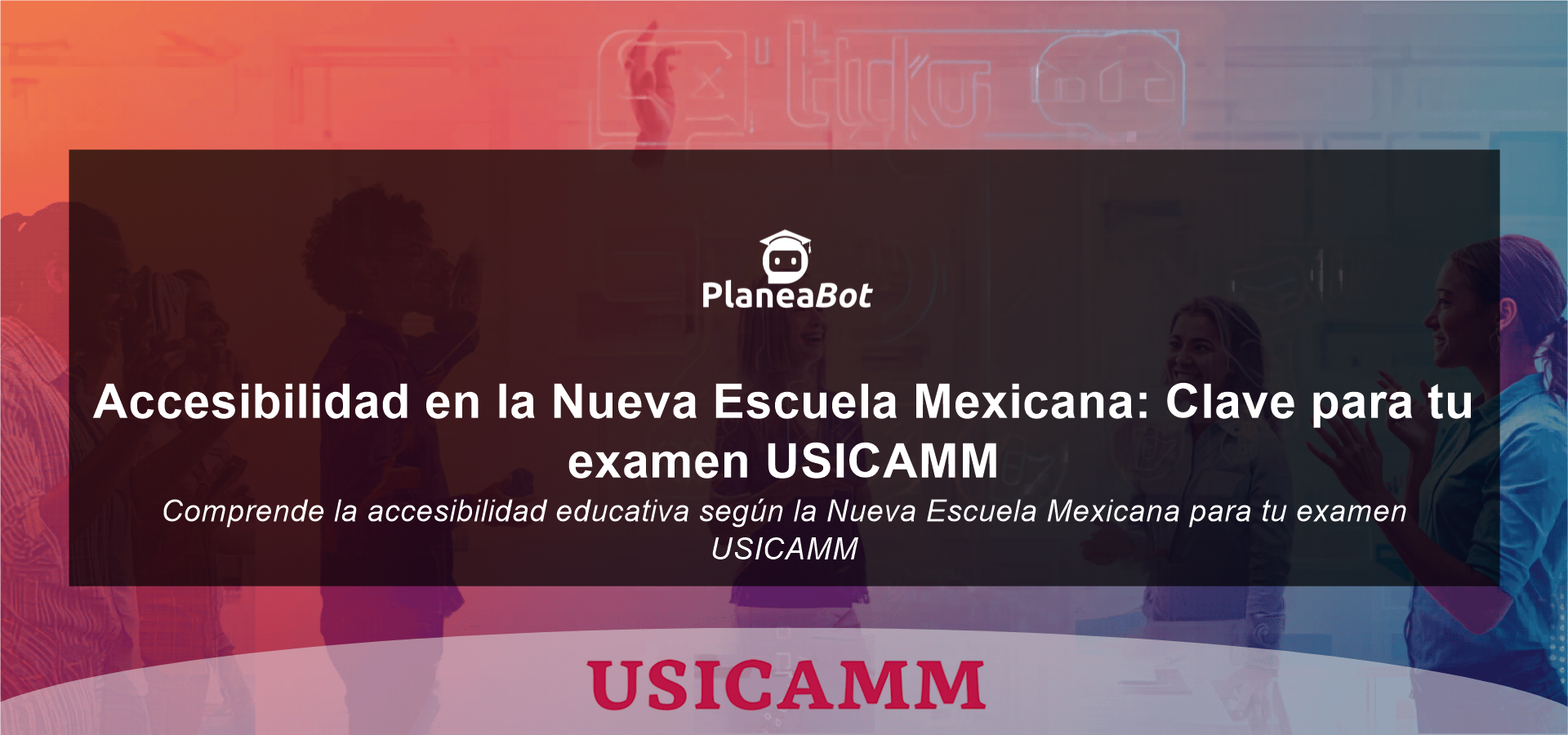 Accesibilidad en la Nueva Escuela Mexicana: Clave para tu examen USICAMM