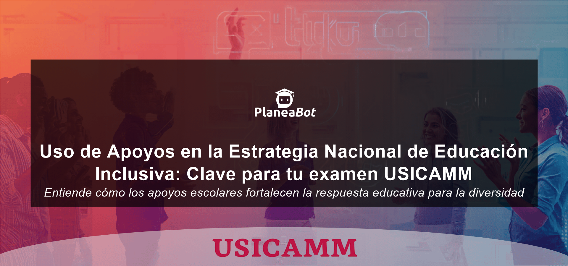 Uso de Apoyos en la Estrategia Nacional de Educación Inclusiva: Clave para tu examen USICAMM