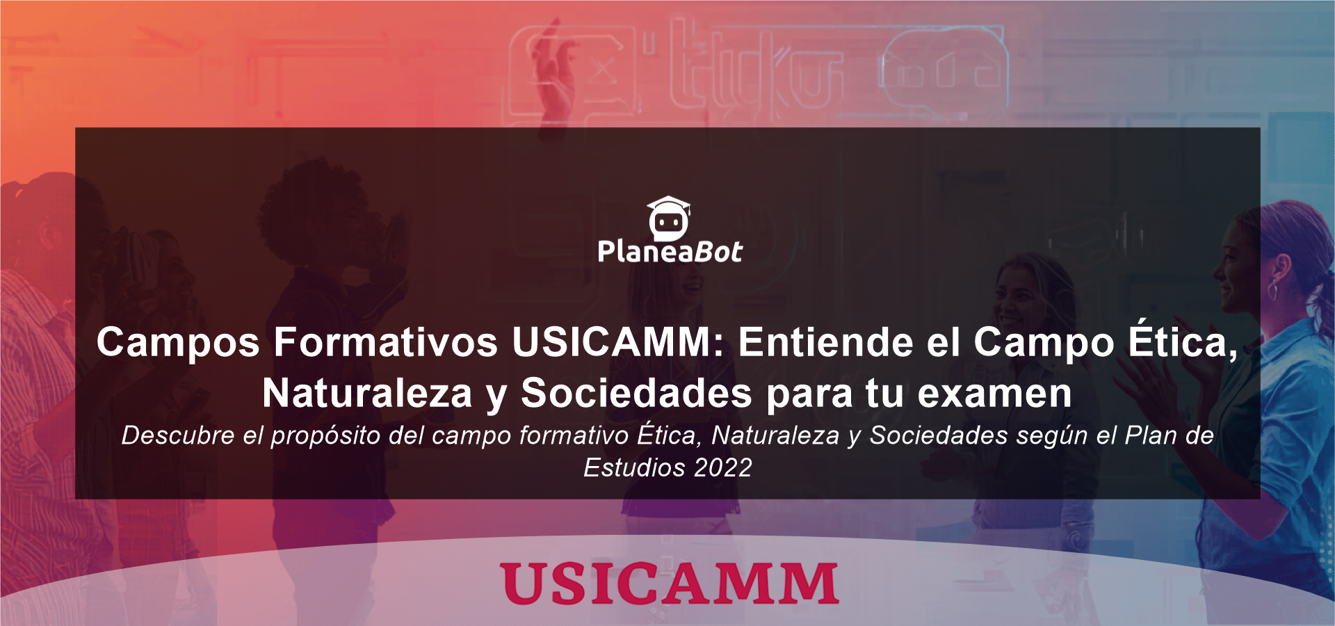 Campos Formativos USICAMM: Entiende el Campo Ética, Naturaleza y Sociedades para tu examen