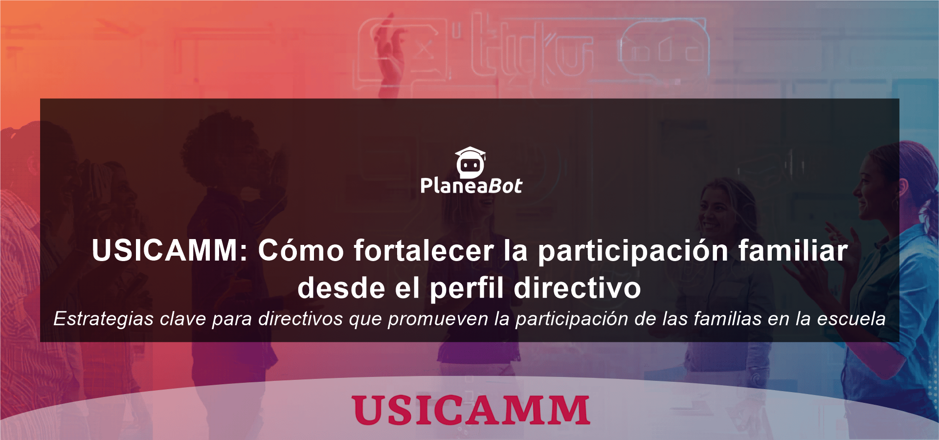 USICAMM: Cómo fortalecer la participación familiar desde el perfil directivo