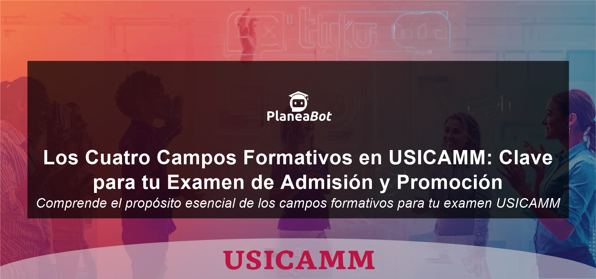 Los Cuatro Campos Formativos en USICAMM: Clave para tu Examen de Admisión y Promoción
