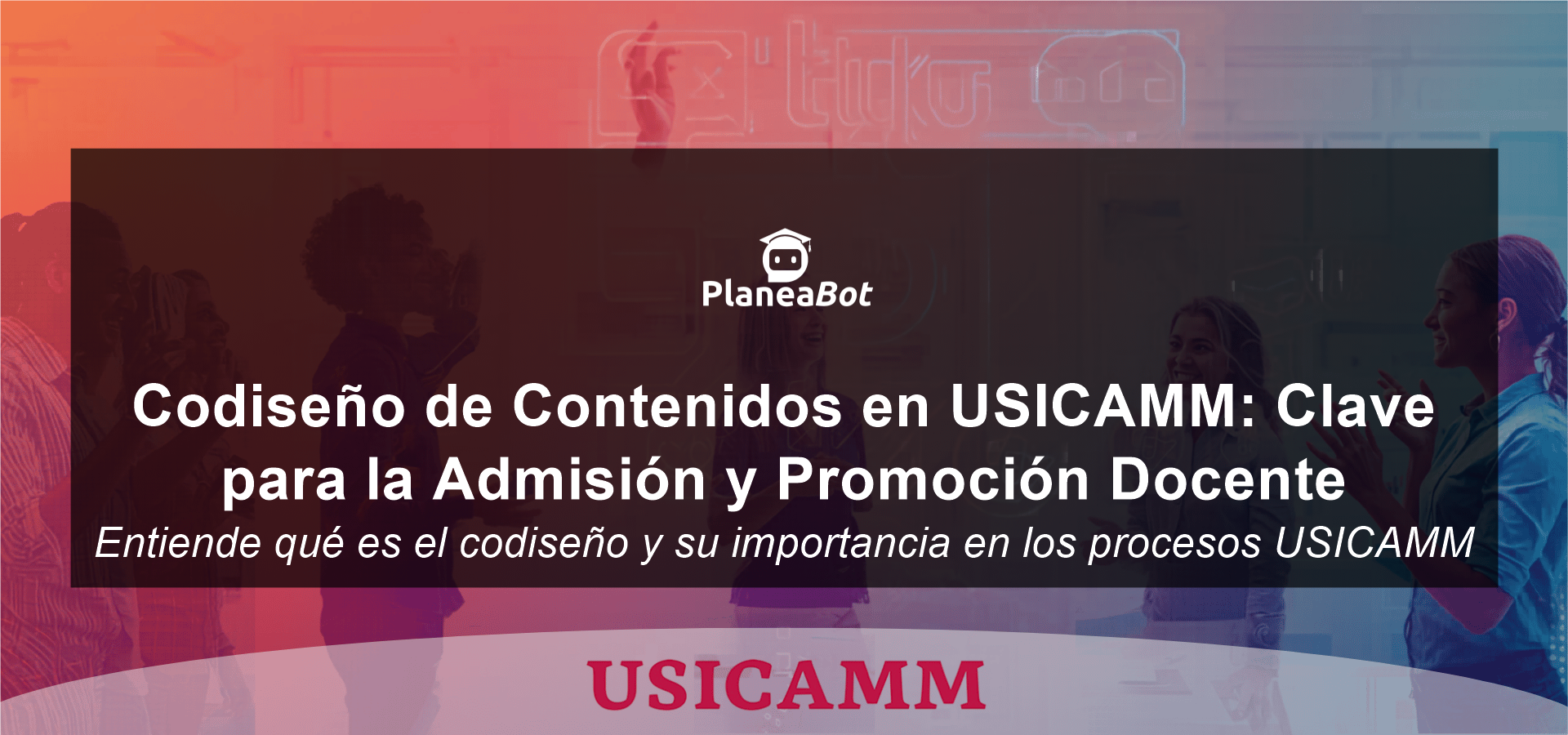 Codiseño de Contenidos en USICAMM: Clave para la Admisión y Promoción Docente
