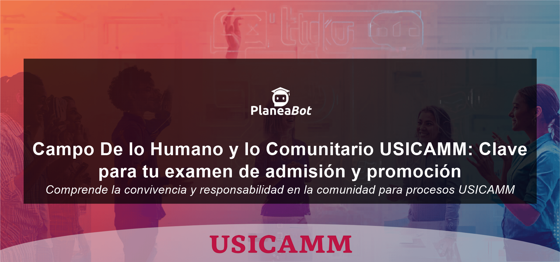 Campo De lo Humano y lo Comunitario USICAMM: Clave para tu examen de admisión y promoción