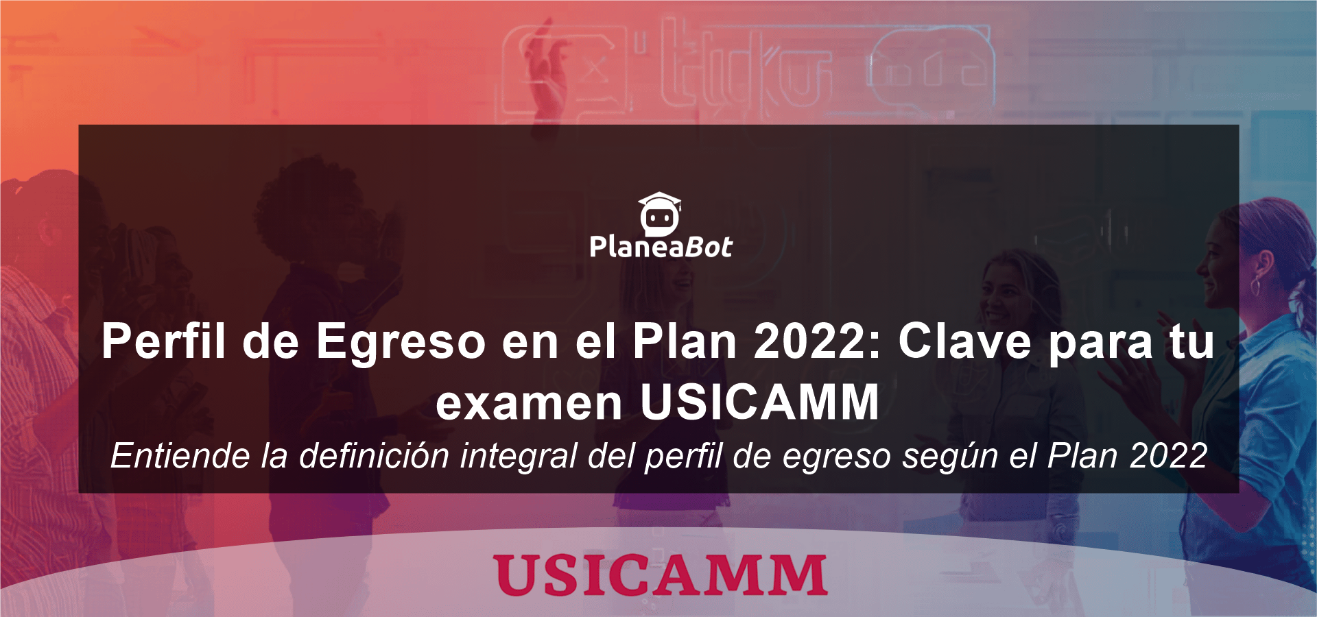 Perfil de Egreso en el Plan 2022: Clave para tu examen USICAMM