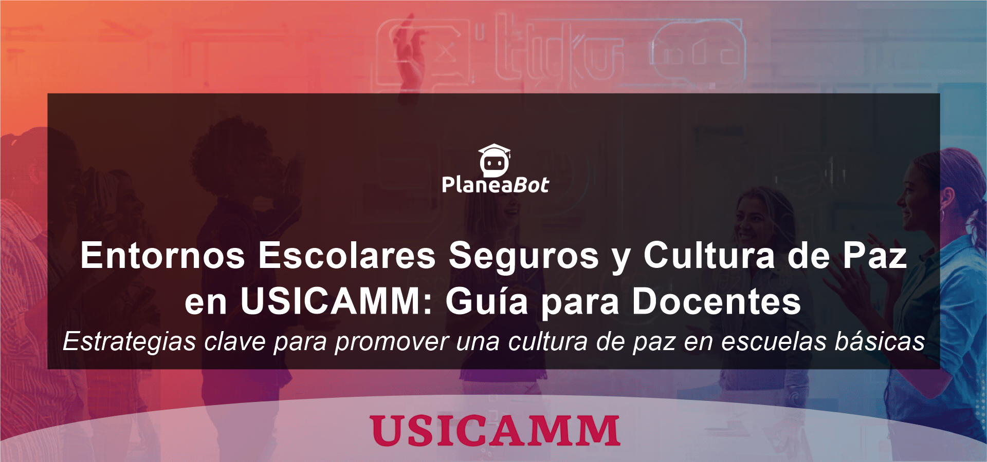 Entornos Escolares Seguros y Cultura de Paz en USICAMM: Guía para Docentes