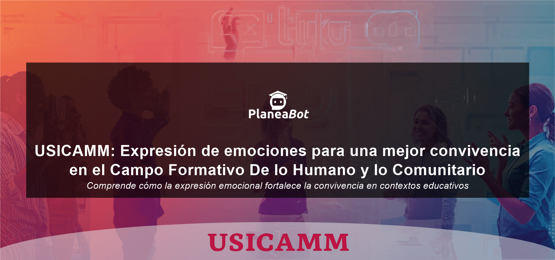USICAMM: Expresión de emociones para una mejor convivencia en el Campo Formativo De lo Humano y lo Comunitario