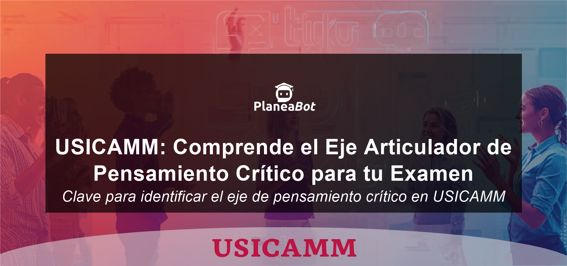 USICAMM: Comprende el Eje Articulador de Pensamiento Crítico para tu Examen
