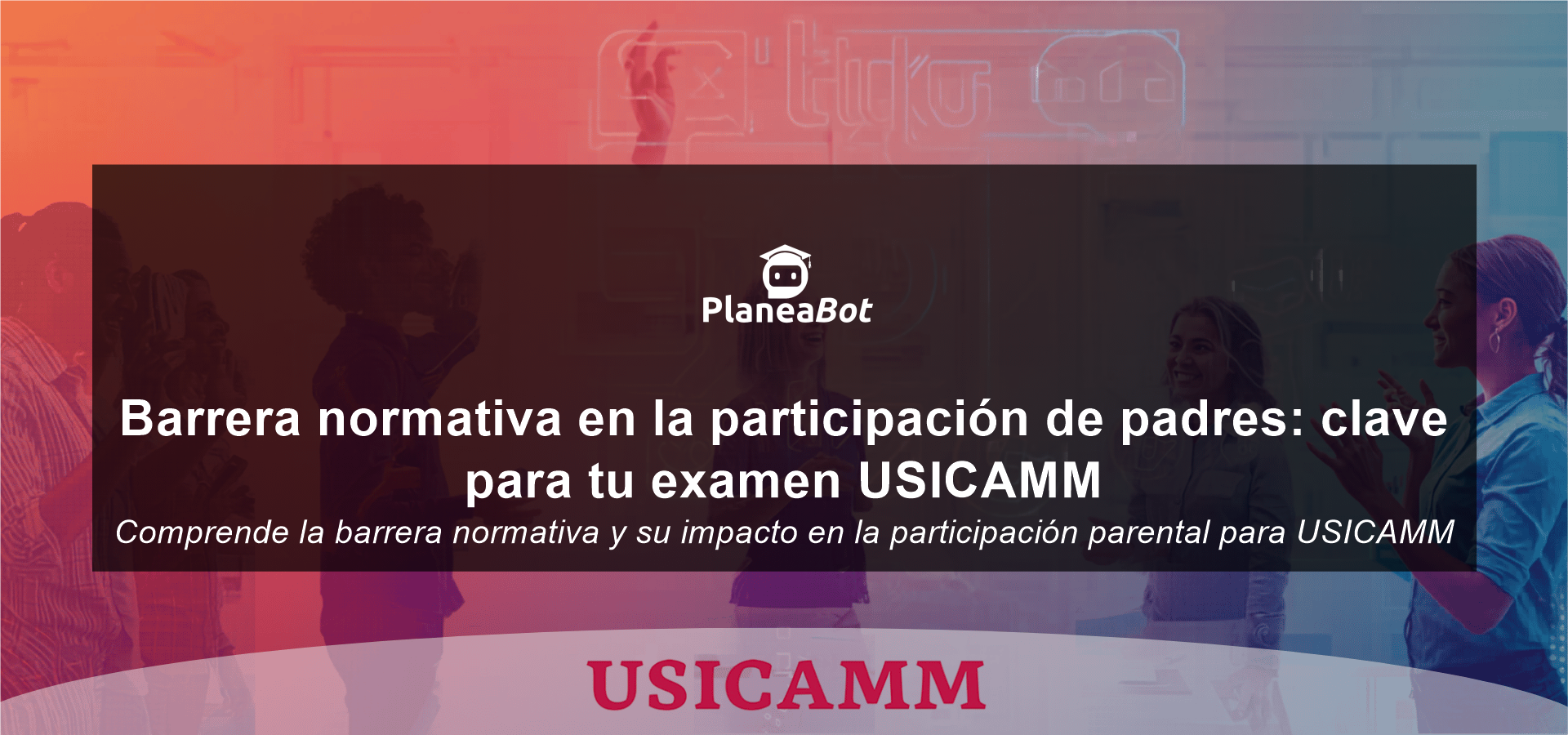Barrera normativa en la participación de padres: clave para tu examen USICAMM