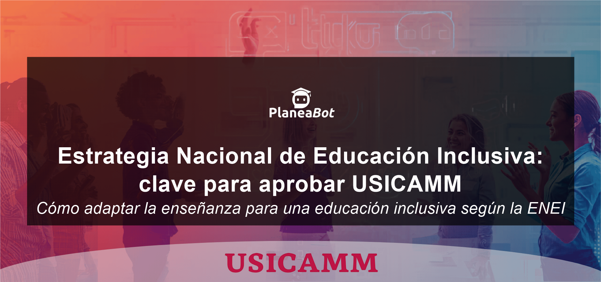 Estrategia Nacional de Educación Inclusiva: clave para aprobar USICAMM
