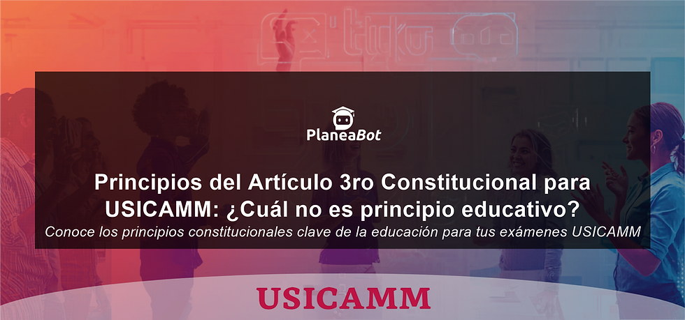 Principios del Artículo 3ro Constitucional para USICAMM: ¿Cuál no es principio educativo?