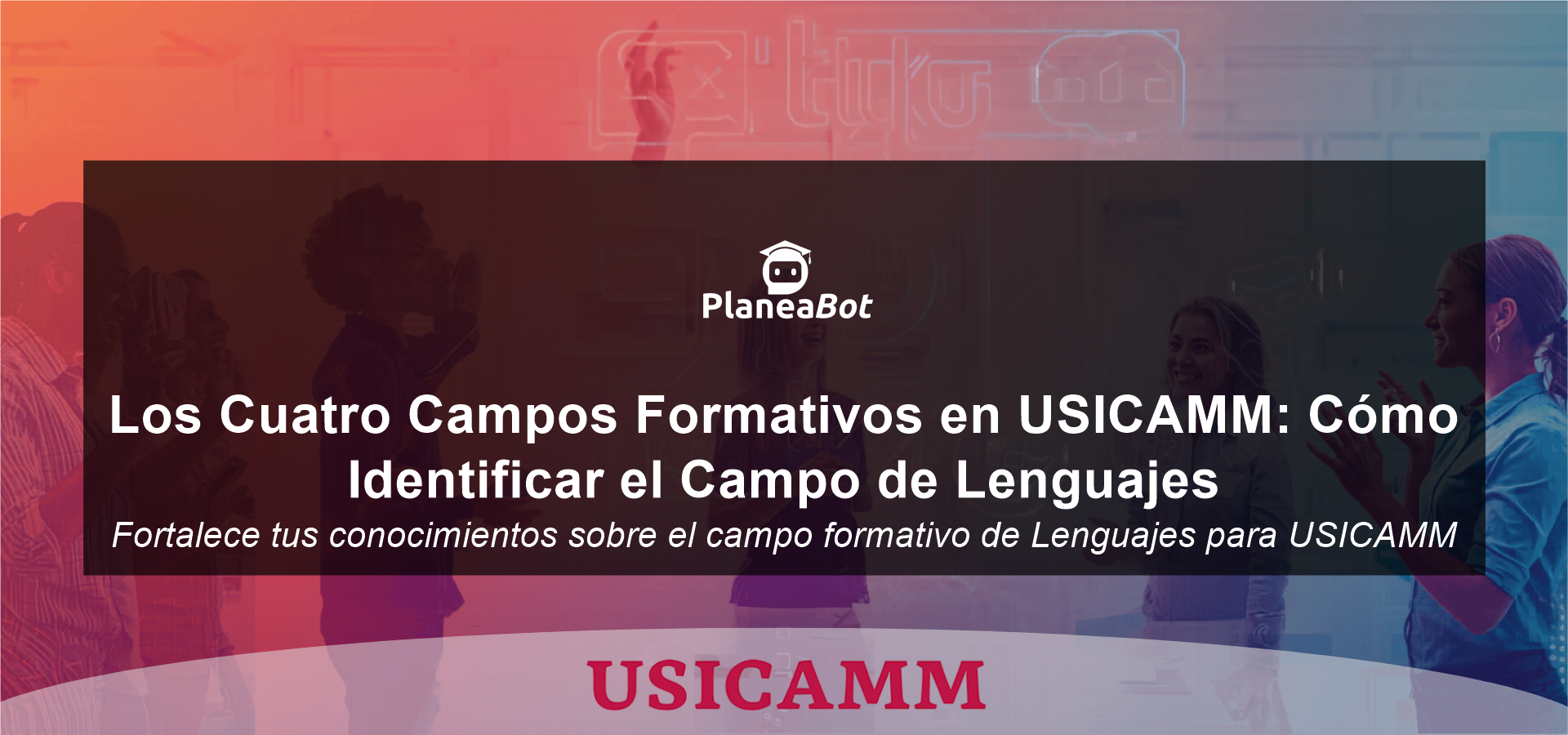 Los Cuatro Campos Formativos en USICAMM: Cómo Identificar el Campo de Lenguajes