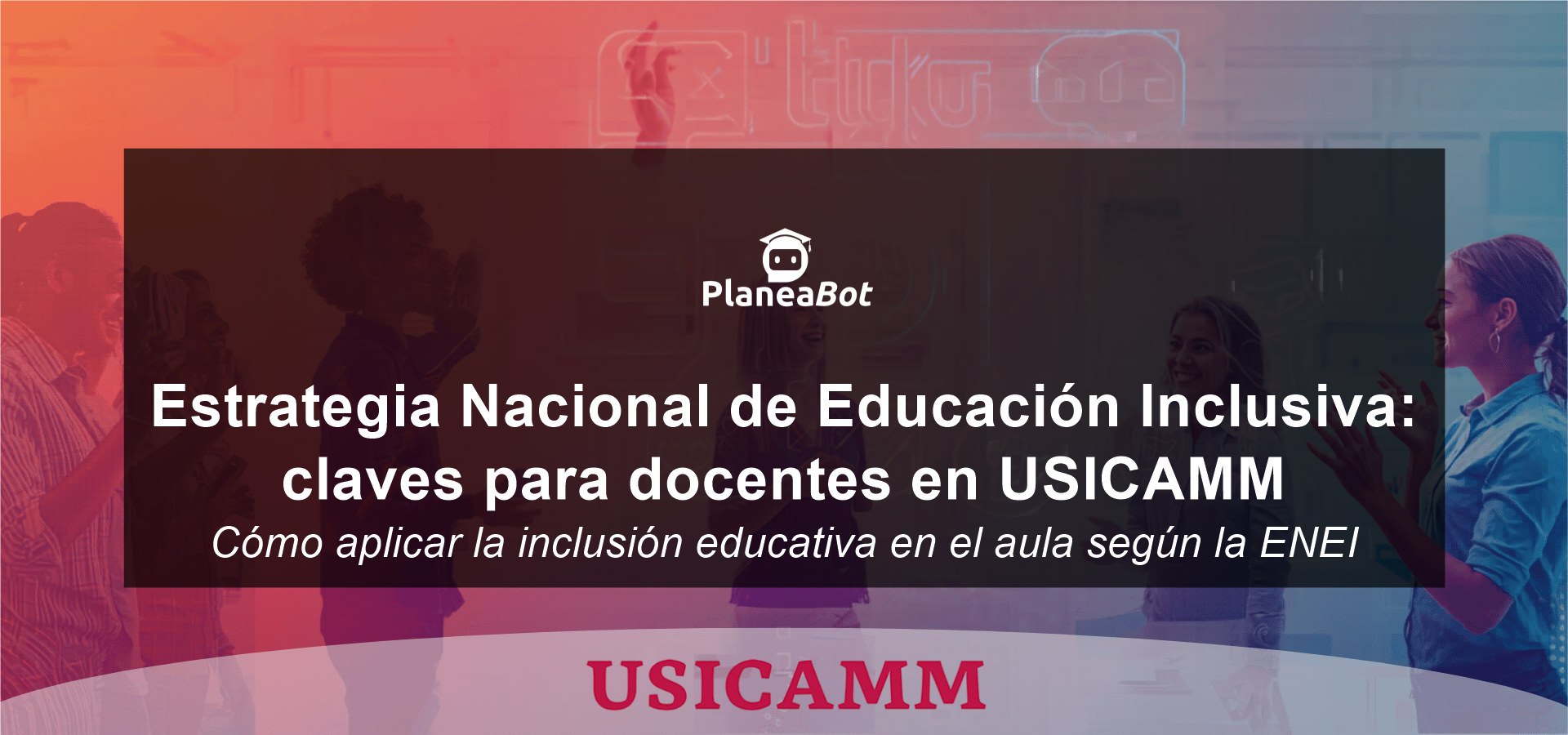 Estrategia Nacional de Educación Inclusiva: claves para docentes en USICAMM