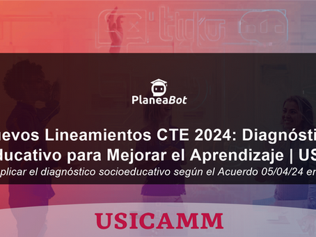 Nuevos Lineamientos CTE 2024: Diagnóstico Socioeducativo para Mejorar el Aprendizaje | USICAMM
