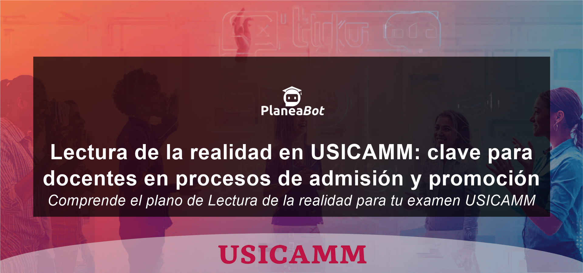 Lectura de la realidad en USICAMM: clave para docentes en procesos de admisión y promoción