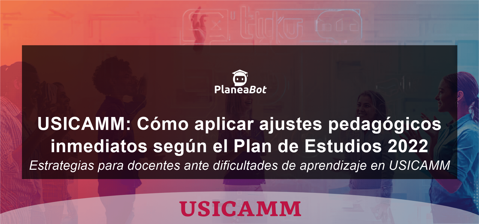 USICAMM: Cómo aplicar ajustes pedagógicos inmediatos según el Plan de Estudios 2022