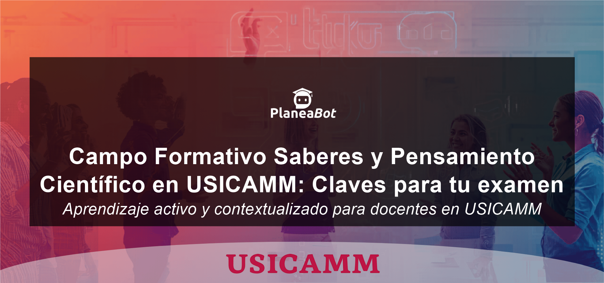 Campo Formativo Saberes y Pensamiento Científico en USICAMM: Claves para tu examen