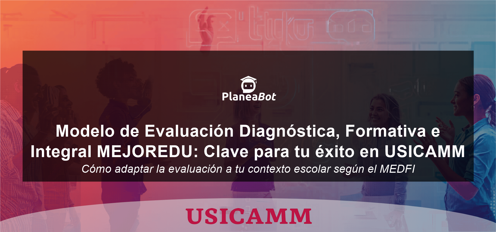 Modelo de Evaluación Diagnóstica, Formativa e Integral MEJOREDU: Clave para tu éxito en USICAMM