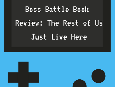 Boss Battle Book Review: The Rest of Us Just Live Here
