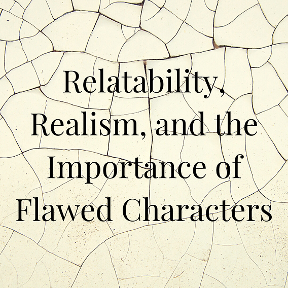 Relatability, Realism, and the Importance of Flawed Characters