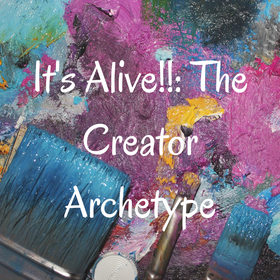 It's Alive!! The Creator Archetype