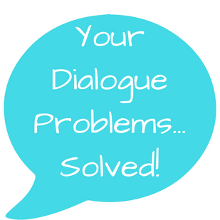 Your Dialogue Problems...Solved!