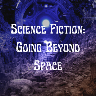 Science Fiction: Going Beyond Space