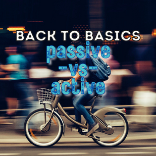 Back to Basics: Passive vs Active