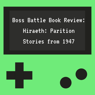 Boss Battle Book Review: Hiraeth- Partition Stories from 1947