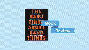 Book Review – The Hard Thing About Hard Things: Building a Business When There Are No Easy Answers