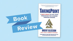 Book Review – TakingPoint: A Navy SEAL’s 10 Fail Safe Principles for Leading Through Cha