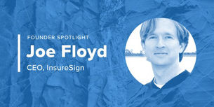 Founder Spotlight: Q&A with Joe Floyd, Founder and CEO of InsureSign