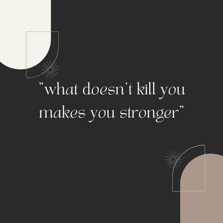 Is “what doesn’t kill you makes you stronger” still relevant?