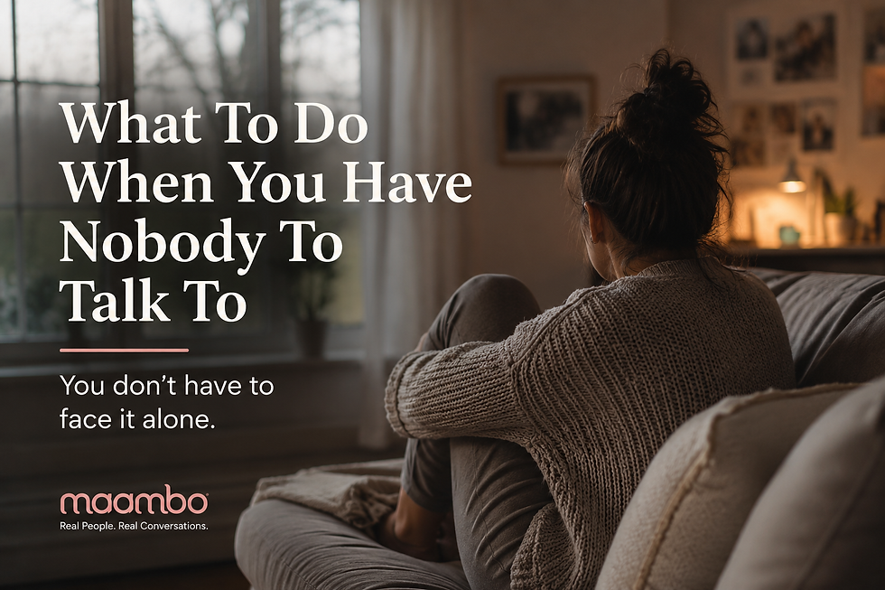 What To Do When You Have Nobody To Talk To