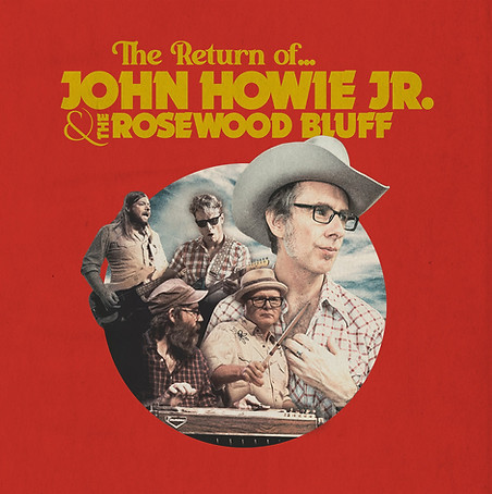 John Howie JR. & The Rosewood Bluff. The Return Of.._