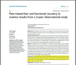 Pain-related fear and functional recovery in sciatica: results from a 2-year observational study
Objectives: The purpose of this study was to explore the associations between pain-related fear, pain disability, and self-perceived recovery among patients with sciatica and disk herniation followed up for 2 years.
Patients and methods: Pain-related fear was measured by the Tampa Scale for Kinesiophobia (TSK) and the Fear-Avoidance Beliefs Questionnaire-Physical Activity (FABQ-PA) subscale. Disability was measured by the Maine–Seattle Back Questionnaire. At 2 years, patients reported their sciatica/back problem on a global change scale ranging from completely gone to much worse. No specific interventions regarding pain-related fear were provided.
Results: Complete data were obtained for 372 patients. During follow-up, most patients improved. In those who at 2 years were fully recovered (n=66), pain-related fear decreased substantially. In those who did not improve (n=50), pain-related fear remained high. Baseline levels of pain-related fear did not differ significantly between those who were fully recovered and the rest of the cohort. In the total cohort, the correlation coefficients between the 0–2-year change in disability and the changes in the TSK and the FABQ-PA were 0.33 and 0.38, respectively. In the adjusted regression models, the 0–2-year change in pain-related disability explained 15% of the variance in the change in both questionnaires.
Conclusion: Pain-related fear decreased substantially in patients who recovered from sciatica and remained high in those who did not improve. Generally, the TSK and the FABQ-PA yielded similar results. To our knowledge, this is the first study that has assessed pain-related fear in patients who recover from sciatica.
Keywords: kinesiophobia, fear-avoidance, recovery