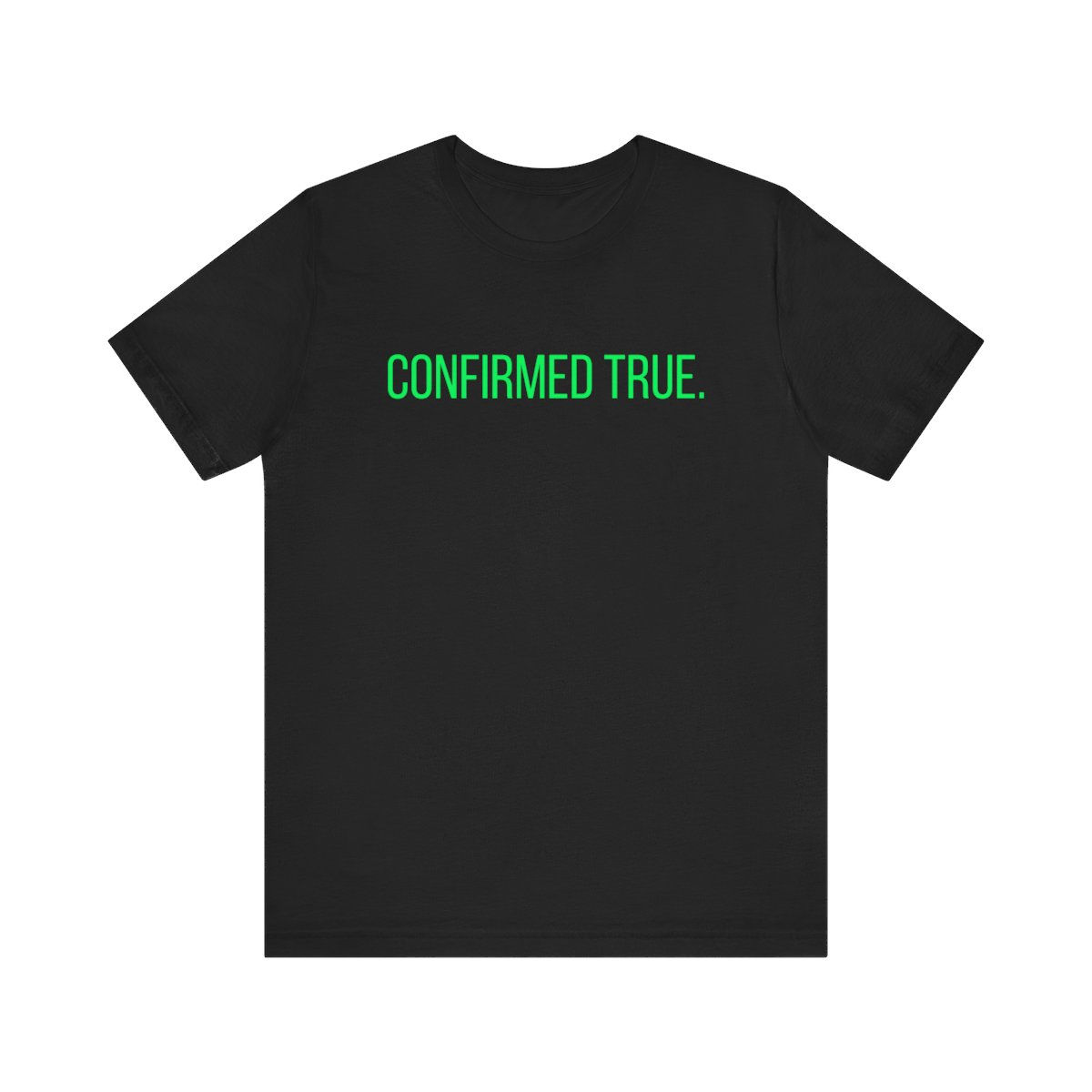 "Confirmed True." (Green) - Unisex T-Shirt