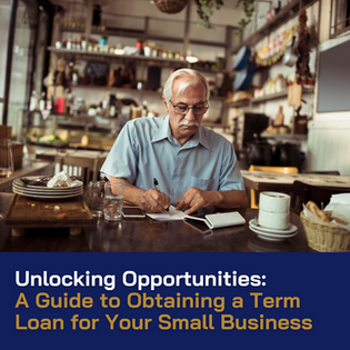 Unlocking Opportunities: A Guide to Obtaining a Term Loan for Your Small Business 