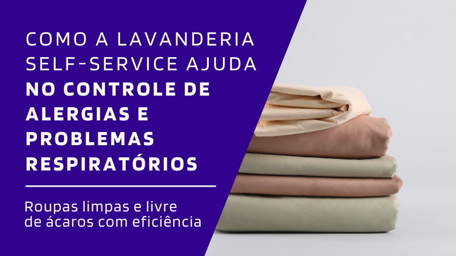 Lavanderia self-service ajuda no controle de alergias e problemas respiratórios na Lavô Sorocaba.
