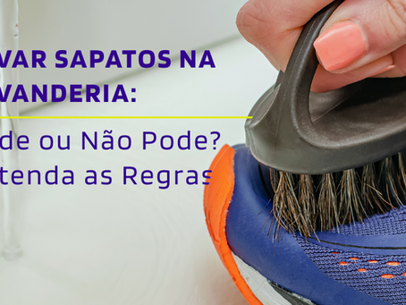 Lavar Sapatos na Lavanderia: Pode ou Não Pode? Entenda as Regras